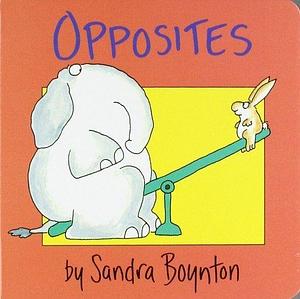 Opposites by Sandra Boynton by Sandra Boynton, Sandra Boynton