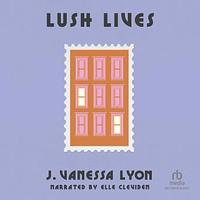 Lush Lives by J. Vanessa Lyon