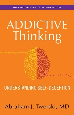 Addictive Thinking: Understanding Self-Deception by Abraham J. Twerski