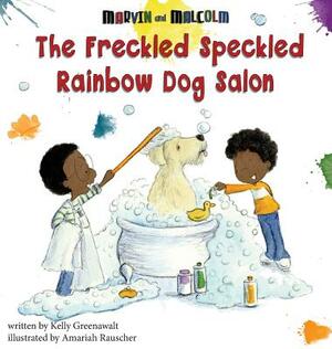 The Freckled Speckled Rainbow Dog Salon by Amariah Rauscher, Kelly Greenawalt