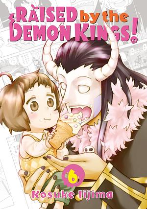 Raised by the Demon Kings! Vol. 6 by Kosuke Iijima