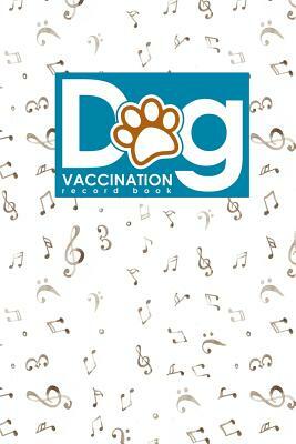 Dog Vaccination Record Book: Canine Vaccine Record, Vaccination Record, Puppy Vaccination Record Template, Vaccine Book, Music Lover Cover by Moito Publishing