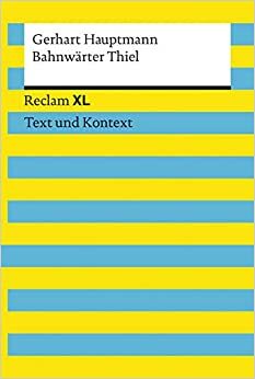 Bahnwärter Thiel: Reclam XL - Text und Kontext by Gerhart Hauptmann