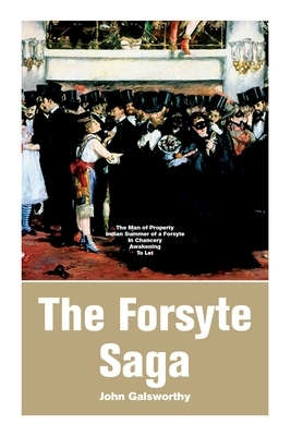 The Forsyte Saga: The Man of Property, Indian Summer of a Forsyte, In Chancery, Awakening, To Let by John Galsworthy