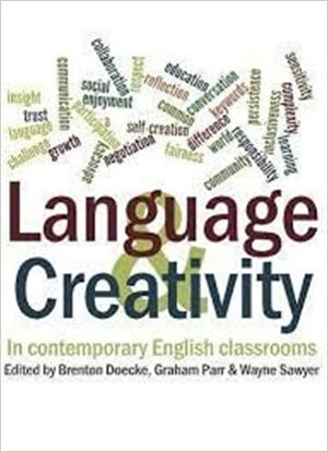 Language and Creativity in Contemporary English Classrooms by Brenton Doecke, Wayne Sawyer, Graham Parr