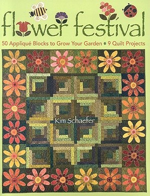 Flower Festival-Print-On-Demand-Edition: 50 Applique Blocks to Grow Your Garden: 9 Quilt Projects by Kim Schaefer