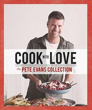 Cook with Love: The Pete Evans Collection by Pete Evans