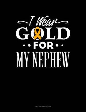 I Wear Gold for My Nephew: Two Column Ledger by 