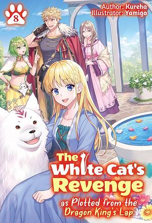 The White Cat's Revenge as Plotted from the Dragon King's Lap: Volume 8 by Kureha