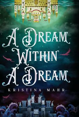 A Dream Within a Dream by Kristina Mahr