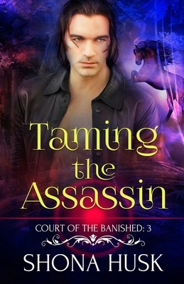 Taming the Assassin: Court of the Banished 3 by Shona Husk
