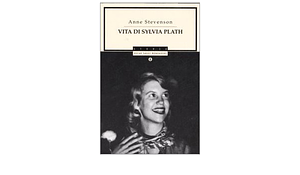 Vita di Sylvia Plath by Anne Stevenson
