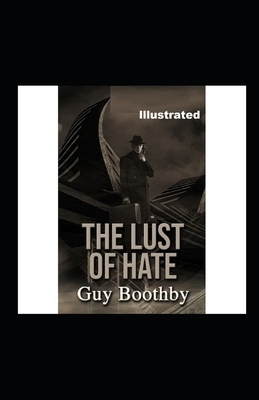 The Lust of Hate lllustrated by Guy Newell Boothby