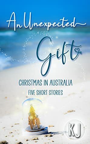 An Unexpected Gift: Christmas in Australia: Five Short Stories by K.J .