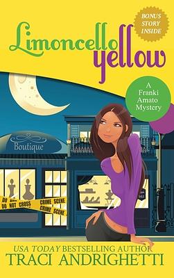 Limoncello Yellow: A Private Investigator Comedy Mystery by Traci Andrighetti