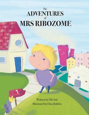 The Adventures of Mrs Ribozome by Elle Inic