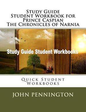 Study Guide Student Workbook for Prince Caspian The Chronicles of Narnia: Quick Student Workbooks by John Pennington