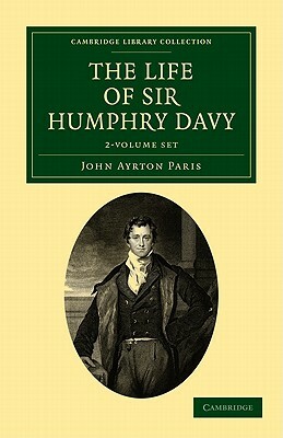 The Life of Sir Humphry Davy - 2 Volume Set by John Ayrton Paris
