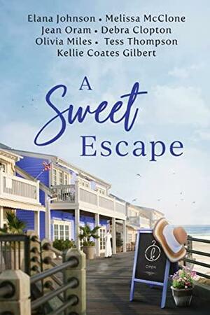 A Sweet Escape: Seven Sweet Romances by Jean Oram, Olivia Miles, Tess Thompson, Elana Johnson, Melissa McClone, Kellie Coates Gilbert, Debra Clopton