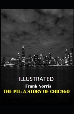 The Pit: A Story of Chicago Illustrated by Frank Norris