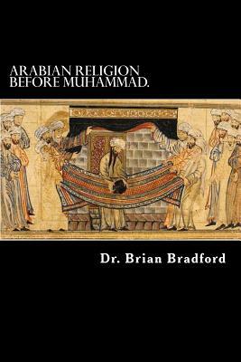 Arabian Religion Before Muhammad and Surah 1-35 in Chronological order. by Brian Bradford