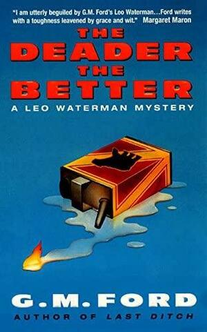 The Deader the Better: A Leo Waterman Mystery by G.M. Ford
