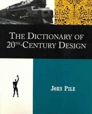 The Dictionary of 20th-Century Design by John F. Pile