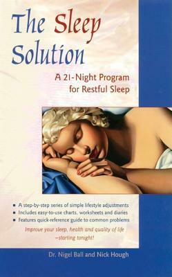 The Sleep Solution: A 21-Day Program for a Restful Sleep by Nigel Ball, Nick Hough