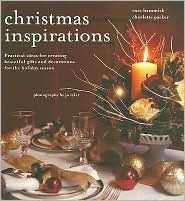 Christmas Inspirations: Practical Ideas for Creating Beautiful Gifts and Decorations for the Holiday Season by Charlotte Packer, Rose Hammick