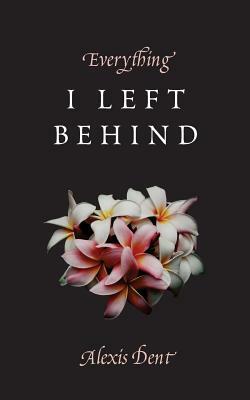 Everything I Left Behind by Thought Catalog, Alexis Dent