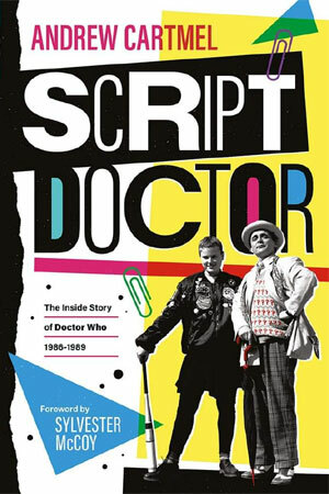 Script Doctor: The Inside Story of Doctor Who 1986-89 by Andrew Cartmel