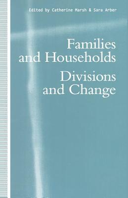 Families and Households: Divisions and Change by Sara Arber, Catherine Marsh