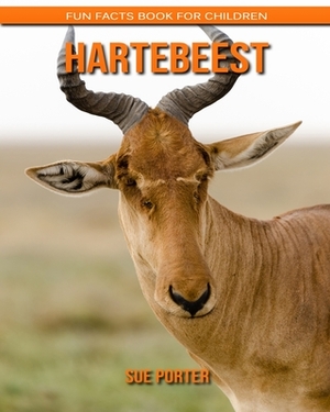 Hartebeest: Fun Facts Book for Children by Sue Porter