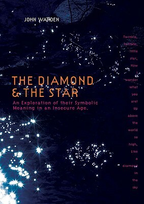 The Diamond & the Star: An Exploration of Their Symbolic Meaning in an Insecure Age by John Warden