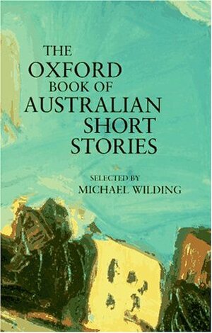 The Oxford Book of Australian Short Stories by Michael Wilding