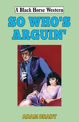 So Who's Arguin' by Adam Brady