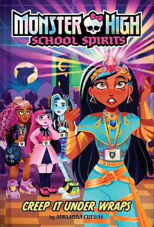 Creep It Under Wraps (Monster High School Spirits #2) by Adrianna Cuevas