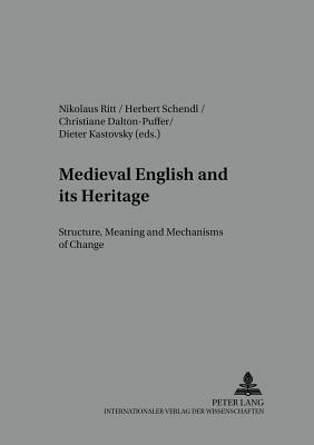 Medieval English and Its Heritage: Structure, Meaning and Mechanisms of Change by 