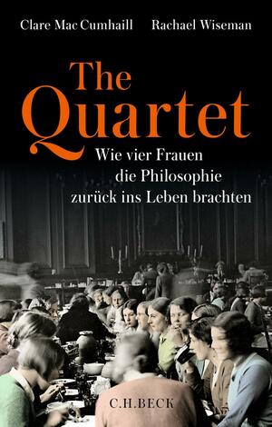 The Quartet: Wie vier Frauen die Philosophie zurück ins Leben brachten by Clare Mac Cumhaill, Rachael Wiseman