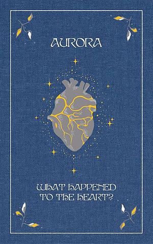 What Happened to the Heart? by Aurora Aksnes