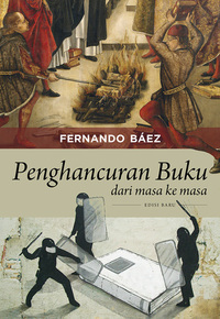 Penghancuran Buku dari Masa ke Masa by Fernando Báez, Ronny Agustinus, Lita Soerjadinata