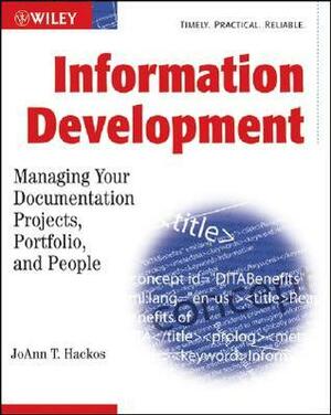 Information Development: Managing Documentation Projects, Portfolio, and People by JoAnn T. Hackos