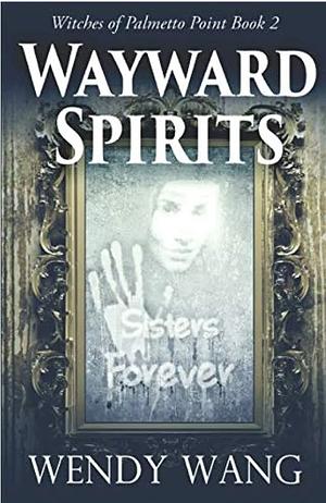 Wayward Spirits: Witches of Palmetto Point Book 2 by Wendy Wang