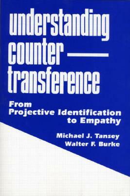 Understanding Countertransference: From Projective Identification to Empathy by Walter F. Burke, Michael J. Tansey