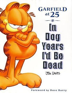 In Dog Years I'd Be Dead: Garfield at 25 by Mark Acey, Mark Acey