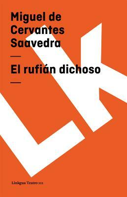 El Rufián Dichoso by Miguel de Cervantes