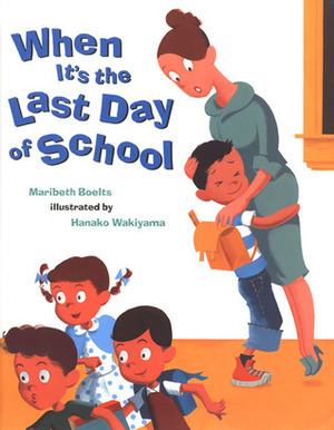 When It's the Last Day of School by Hanako Wakiyama, Maribeth Boelts