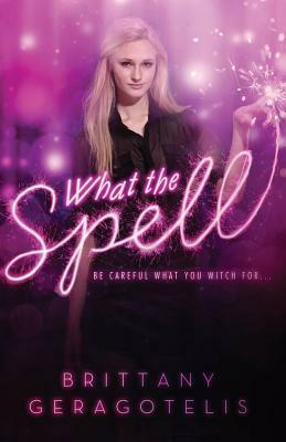 What the Spell?. Brittany Geragotelis by Brittany Geragotelis