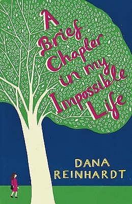 Brief Chapter in My Impossible Life by Dana Reinhardt, Dana Reinhardt