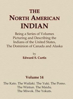 The North American Indian Volume 14 - The Kato, The Wailaki, The Yuki, The Pomo, The Wintun, The Maidu, The Miwok, The Yokuts by Edward S. Curtis